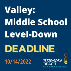 Valley: Middle School Level-Down Deadline 10/14/2022